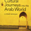 Cultural Journeys into the Arab World: A Literary Anthology