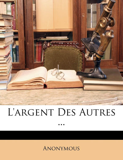 L'Argent Des Autres ... (French Edition)