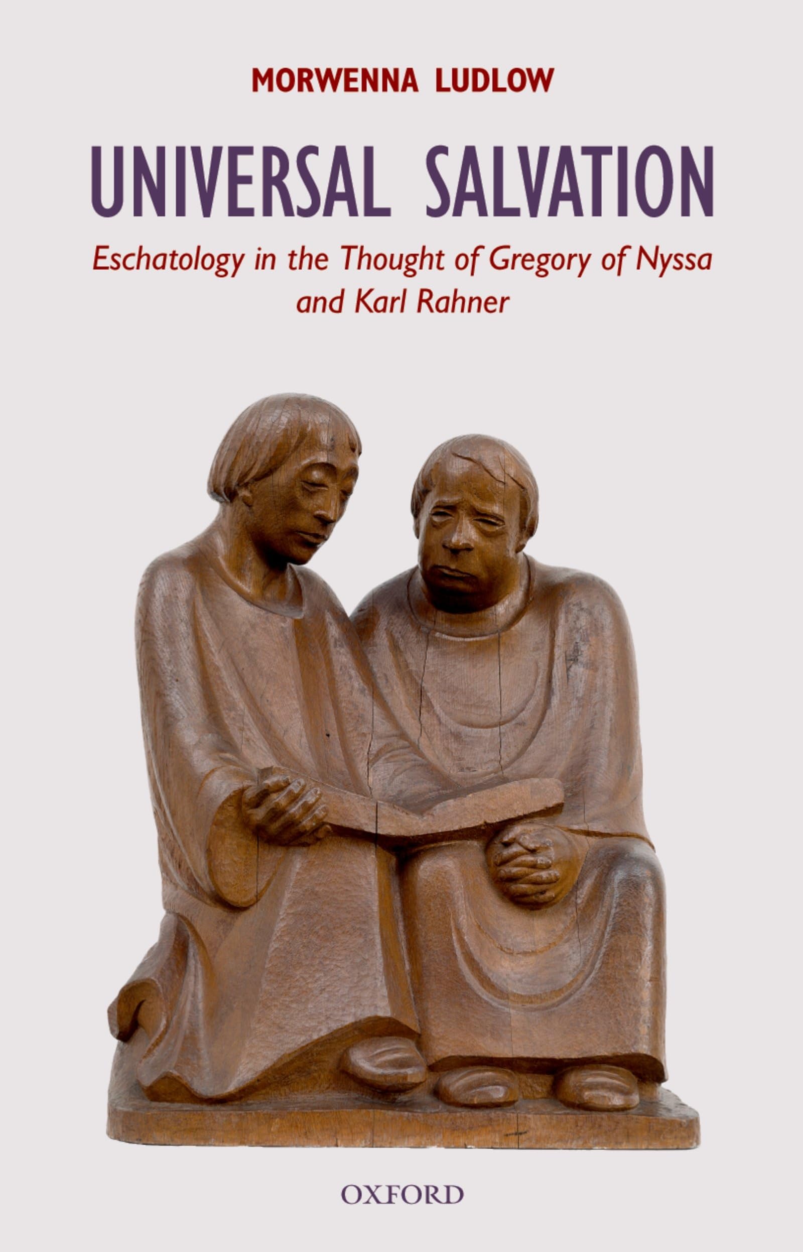 Universal Salvation: Eschatology in the Thought of Gregory of Nyssa and Karl Rahner (Oxford Theology and Religion Monographs)