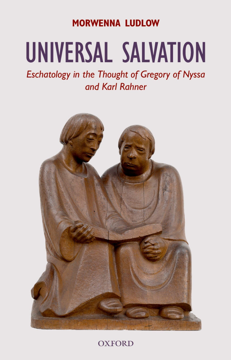 Universal Salvation: Eschatology in the Thought of Gregory of Nyssa and Karl Rahner (Oxford Theology and Religion Monographs)