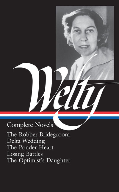 Eudora Welty : Complete Novels: The Robber Bridegroom, Delta Wedding, The Ponder Heart, Losing Battles, The Optimist's Daughter (Library of America)