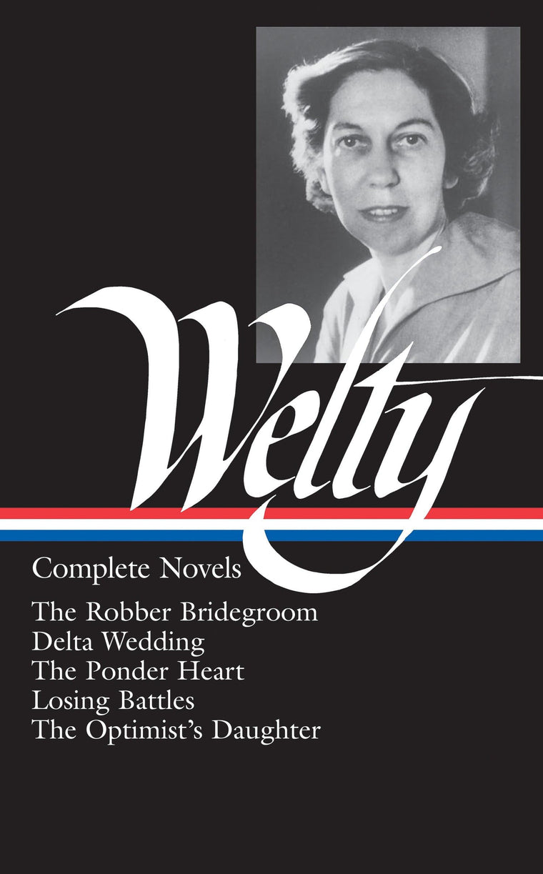 Eudora Welty : Complete Novels: The Robber Bridegroom, Delta Wedding, The Ponder Heart, Losing Battles, The Optimist's Daughter (Library of America)