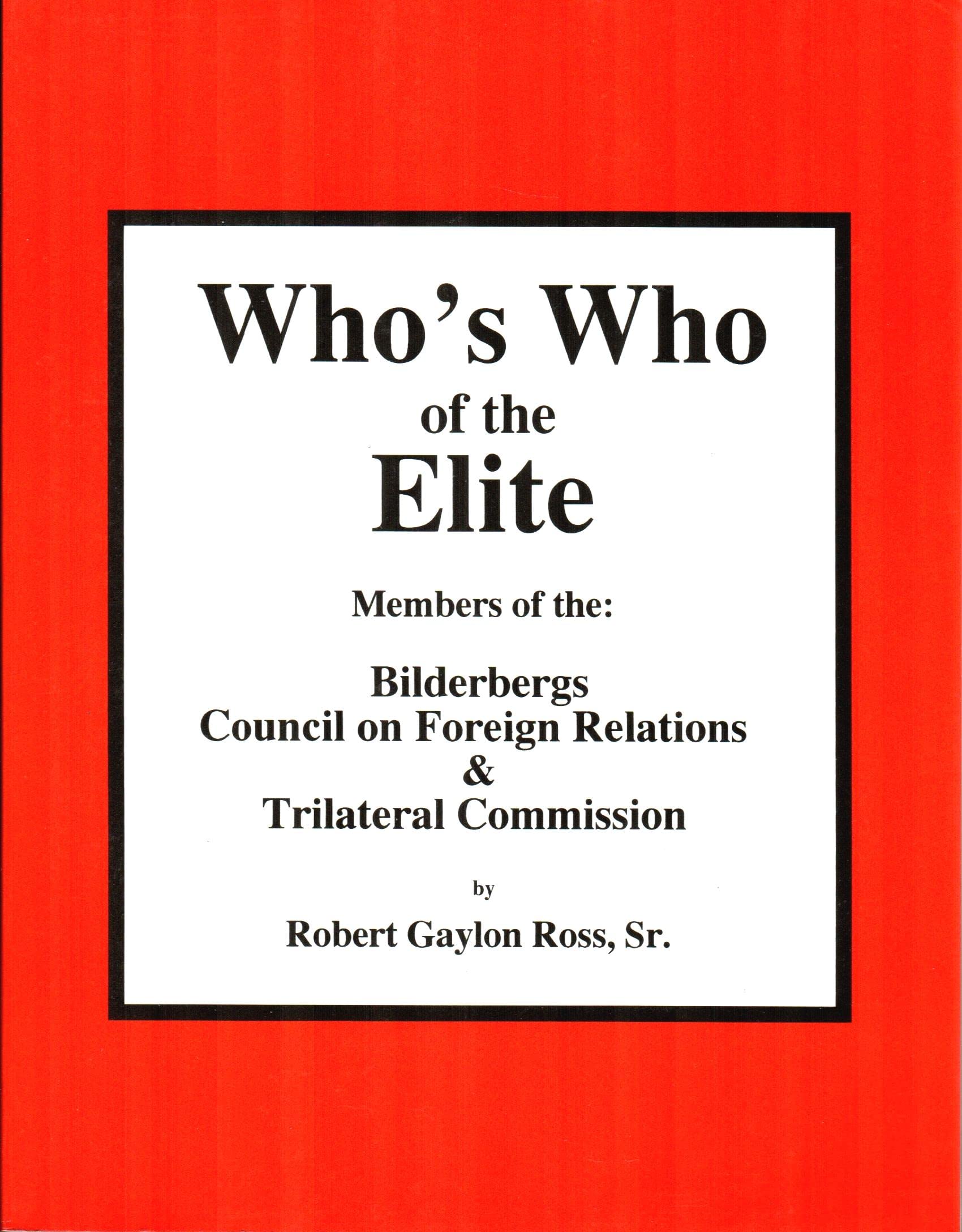 Who's Who of the Elite : Members of the Bilderbergs, Council on Foreign Relations, & Trilateral Commission