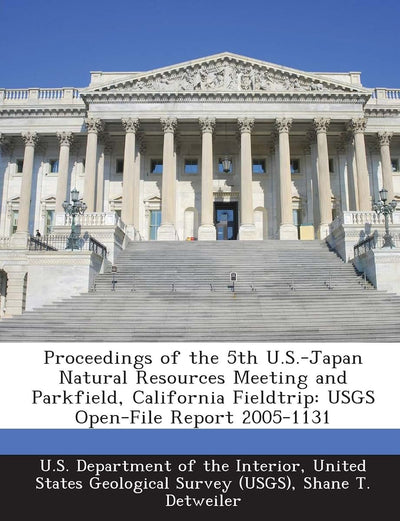Proceedings of the 5th U.S.-Japan Natural Resources Meeting and Parkfield, California Fieldtrip: Usgs Open-File Report 2005-1131