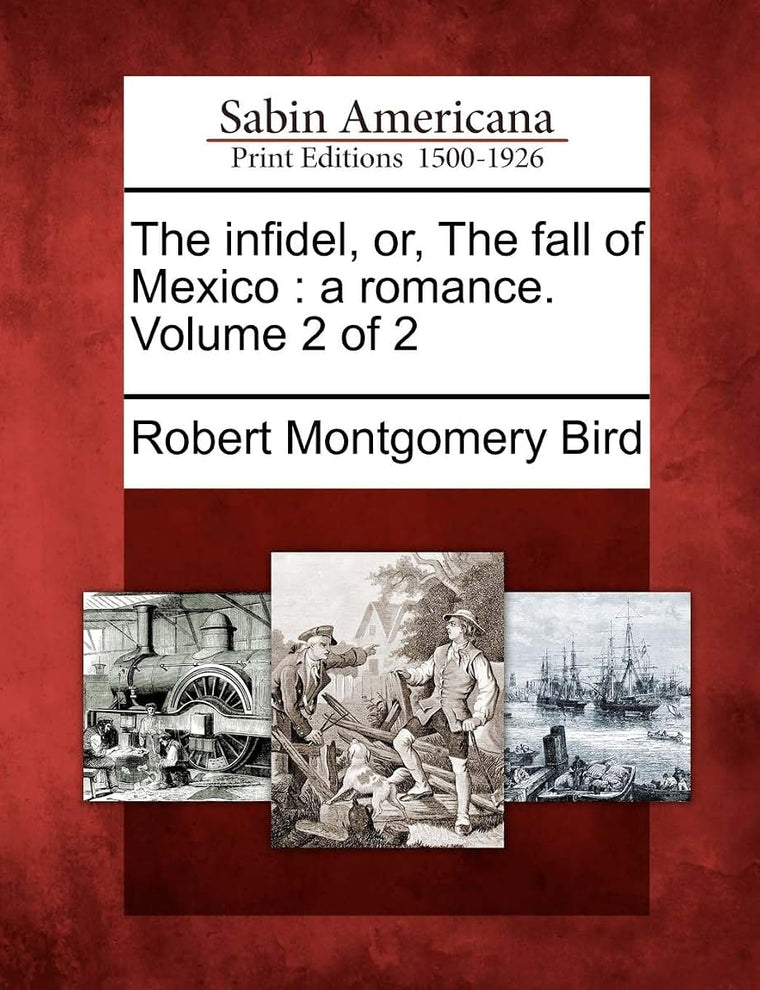 The Infidel, Or, the Fall of Mexico: A Romance. Volume 2 of 2