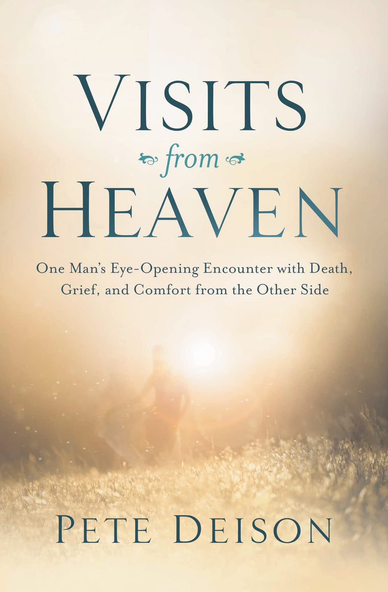 Visits from Heaven: One Man's Eye-Opening Encounter with Death, Grief, and Comfort from the Other Side
