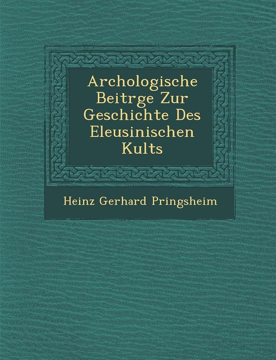 Arch Ologische Beitr GE Zur Geschichte Des Eleusinischen Kults (English and German Edition)