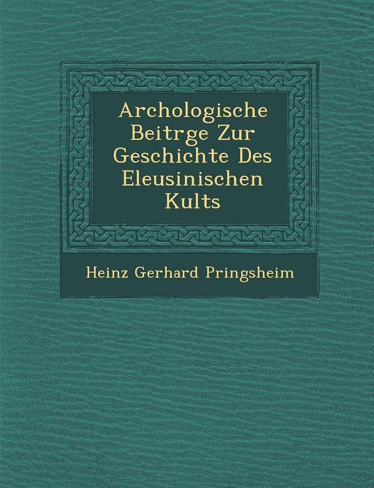 Arch Ologische Beitr GE Zur Geschichte Des Eleusinischen Kults (English and German Edition)