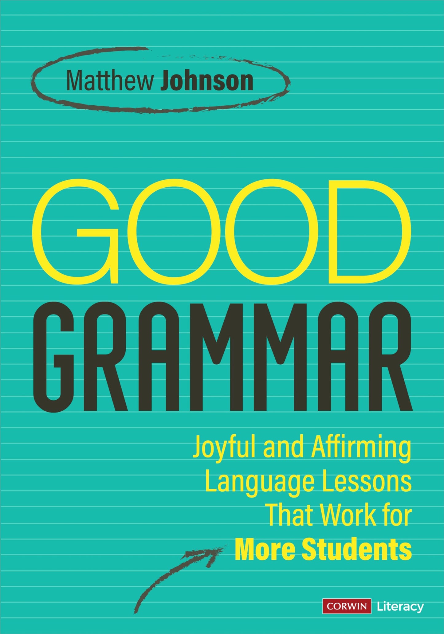 Good Grammar [Grades 6-12]: Joyful and Affirming Language Lessons That Work for More Students (Corwin Literacy)