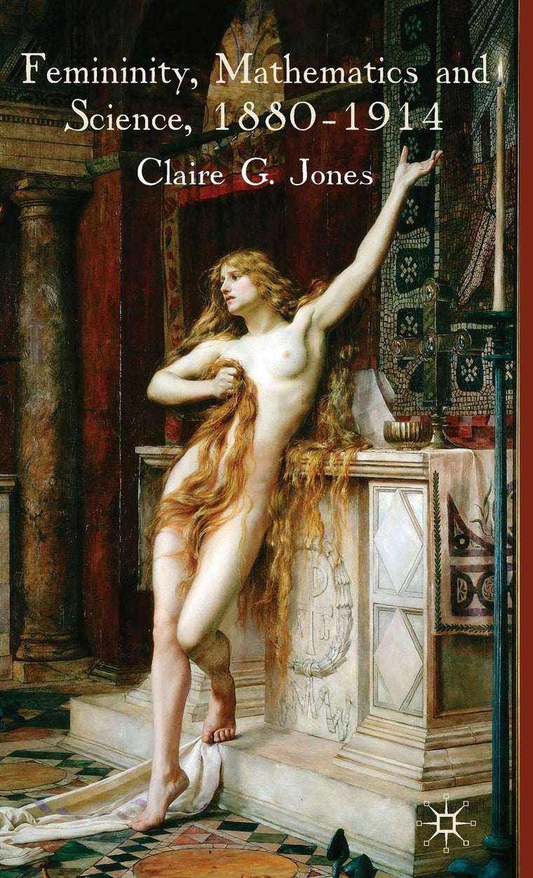 Femininity, Mathematics and Science, 1880-1914