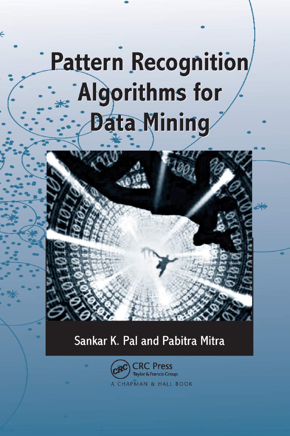 Pattern Recognition Algorithms for Data Mining: Scalability, Knowledge Discovery and Soft Granular Computing (Chapman & Hall/CRC Computer Science & Data Analysis)