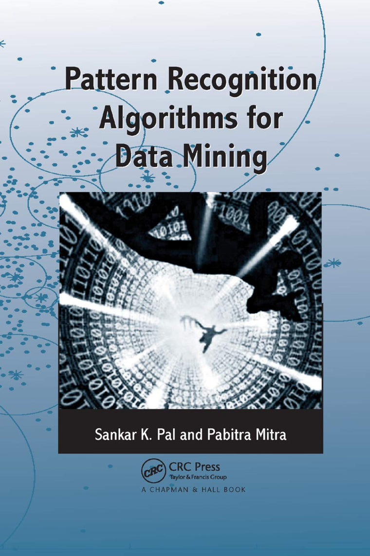 Pattern Recognition Algorithms for Data Mining: Scalability, Knowledge Discovery and Soft Granular Computing (Chapman & Hall/CRC Computer Science & Data Analysis)