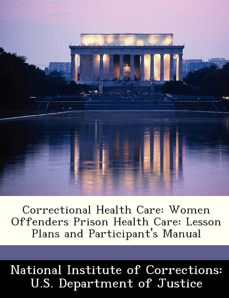 Correctional Health Care: Women Offenders Prison Health Care: Lesson Plans and Participant's Manual