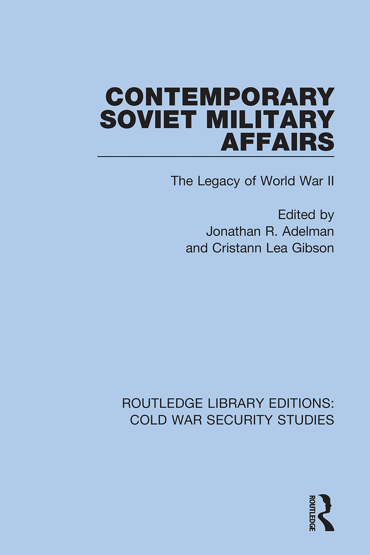 Contemporary Soviet Military Affairs: The Legacy of World War II (Routledge Library Editions: Cold War Security Studies)