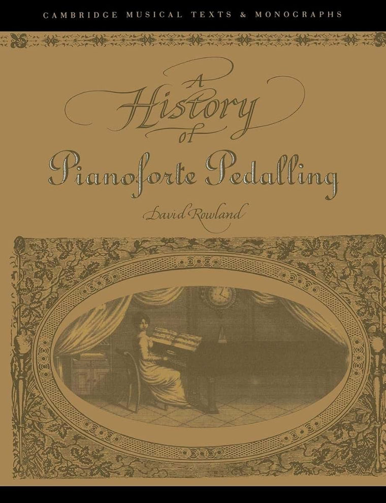 History of Pianoforte Pedalling (Cambridge Musical Texts and Monographs)