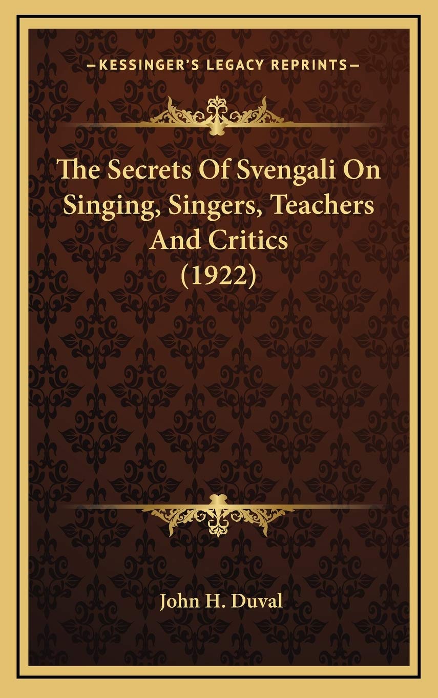 The Secrets Of Svengali On Singing, Singers, Teachers And Critics (1922)