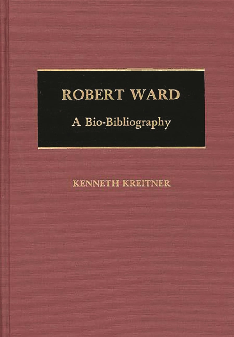 Robert Ward: A Bio-Bibliography (Bio-Bibliographies in Music)