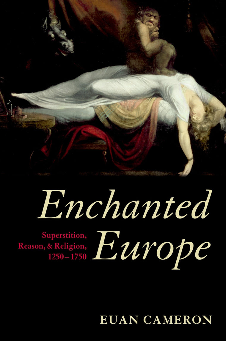 Enchanted Europe: Superstition, Reason, and Religion, 1250-1750