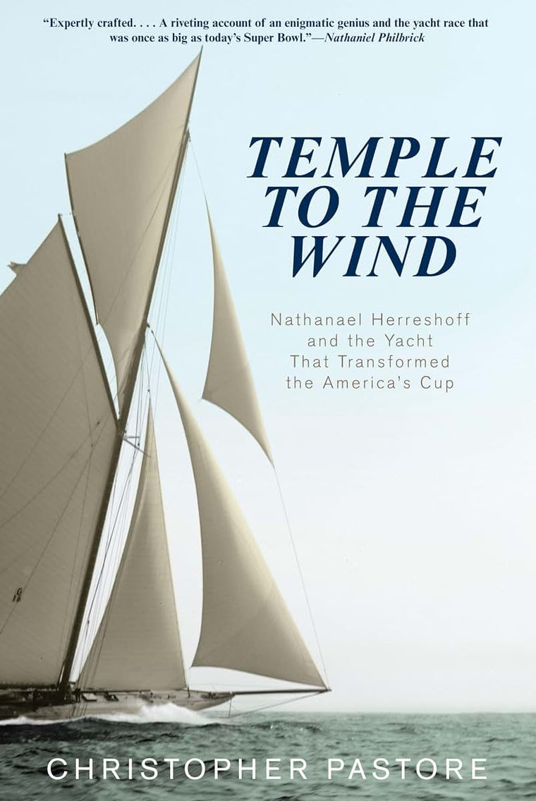 Temple to the Wind: Nathanael Herreshoff and the Yacht that Transformed the Americas Cup