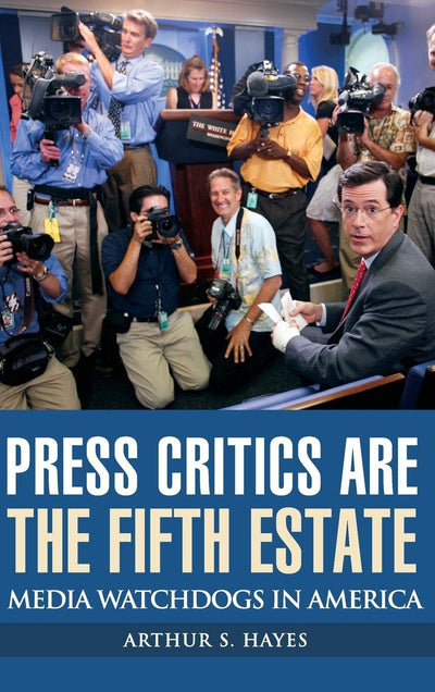 Press Critics Are the Fifth Estate: Media Watchdogs in America (Democracy and the News)