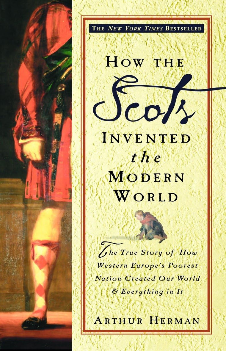 How the Scots Invented the Modern World: The True Story of H