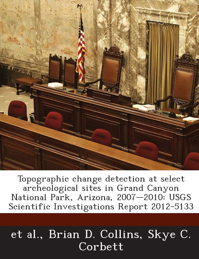 Topographic Change Detection at Select Archeological Sites in Grand Canyon National Park, Arizona, 2007-2010: Usgs Scientific Investigations Report 2012-5133