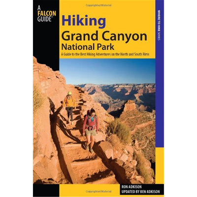 Hiking Grand Canyon National Park: A Guide To The Best Hiking Adventures On The North And South Rims (Regional Hiking Series)