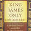 The King James Only Controversy: Can You Trust Modern Translations? (A Guide to Bible Versions and Handbook on Biblical Interpretation)