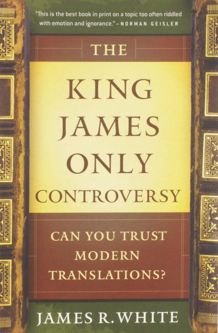 The King James Only Controversy: Can You Trust Modern Translations? (A Guide to Bible Versions and Handbook on Biblical Interpretation)