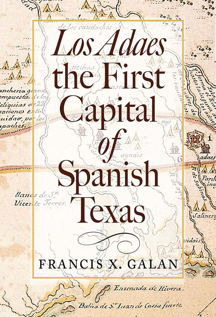 Los Adaes, the First Capital of Spanish Texas (Summerfield G. Roberts Texas History Series)