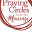 Praying Circles around Your Marriage: Life-Changing Principles to Transform Your Marriage