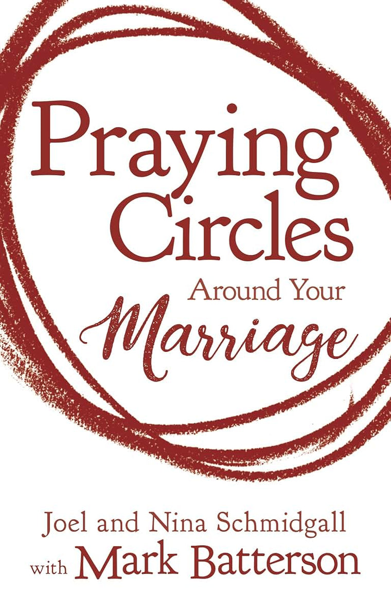 Praying Circles around Your Marriage: Life-Changing Principles to Transform Your Marriage