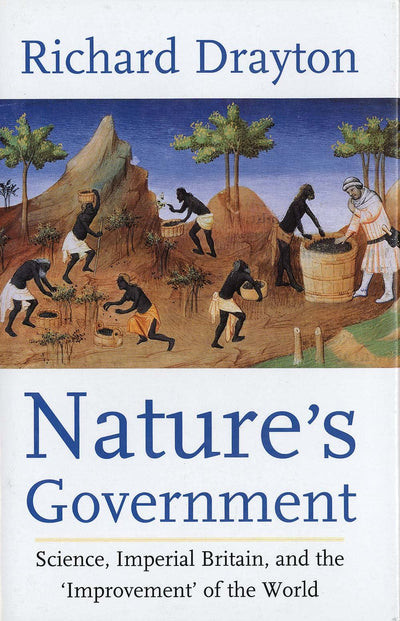 Nature's Government: Science, Imperial Britain, and the "Improvement" of the World