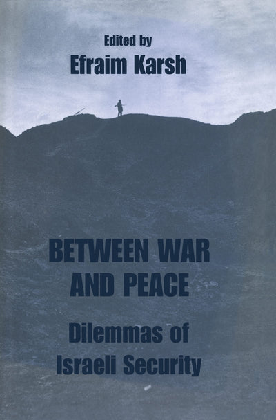 Between War and Peace: Dilemmas of Israeli Security (Israeli History, Politics and Society)