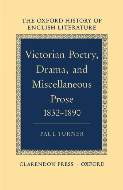 Victorian Poetry, Drama, and Miscellaneous Prose 1832-1890 (Oxford History of English Literature) (VOLUME XIV)