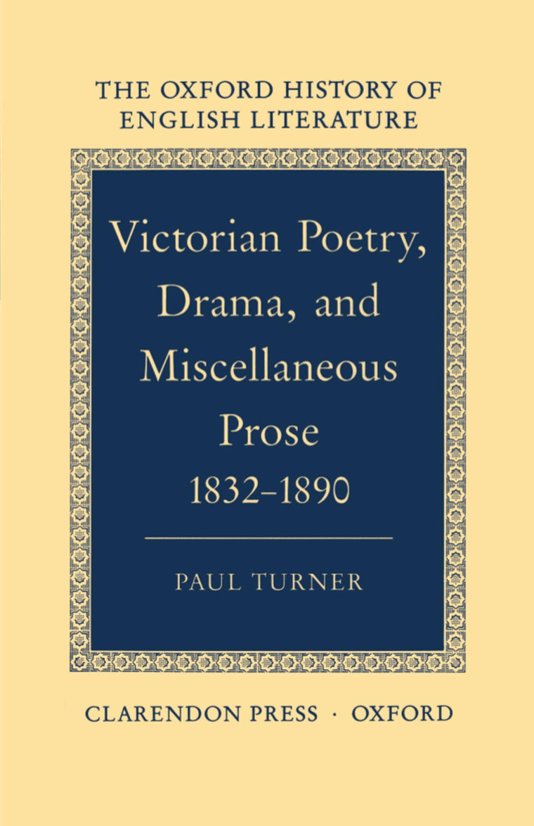 Victorian Poetry, Drama, and Miscellaneous Prose 1832-1890 (Oxford History of English Literature) (VOLUME XIV)