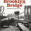 Building the Brooklyn Bridge, 1869-1883: An Illustrated History, with Images in 3D