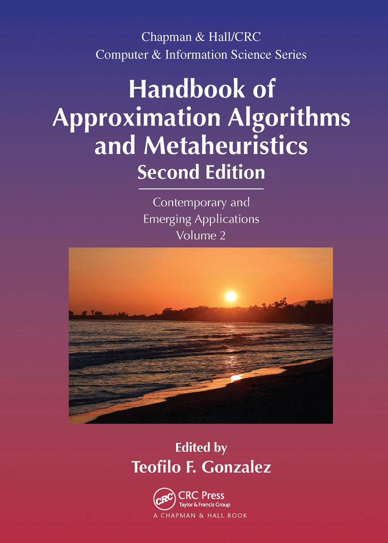 Handbook of Approximation Algorithms and Metaheuristics: Contemporary and Emerging Applications, Volume 2 (Chapman & Hall/CRC Computer and Information Science Series)
