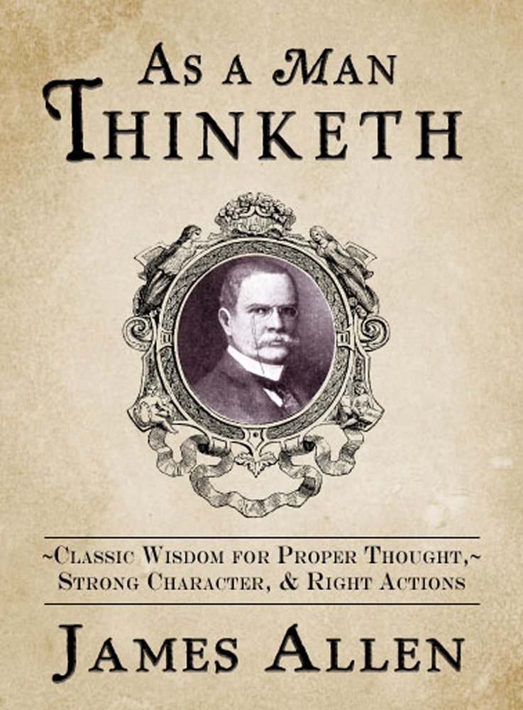 As a Man Thinketh: Classic Wisdom for Proper Thought, Strong
