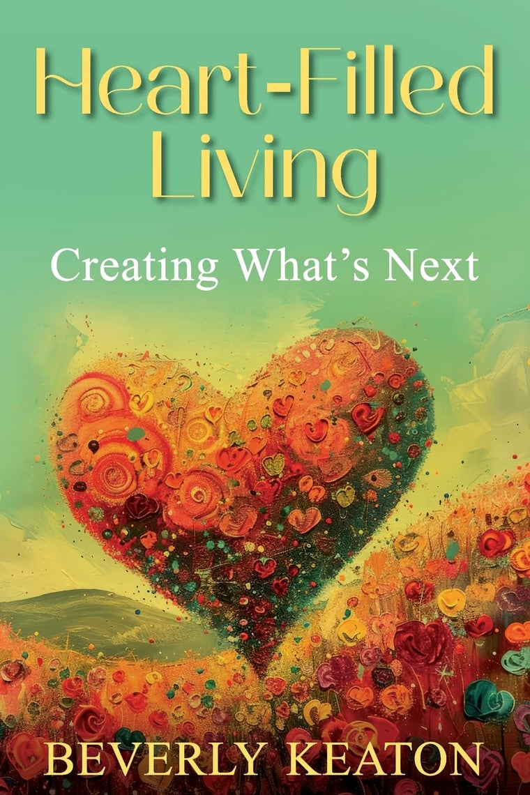 Heart-Filled Living: Creating What's Next