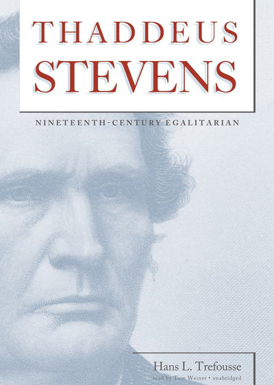 Thaddeus Stevens: Nineteenth-Century Egalitarian