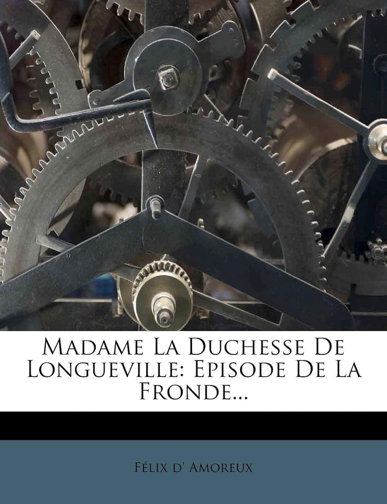 Madame La Duchesse de Longueville: Episode de la Fronde... (French Edition)