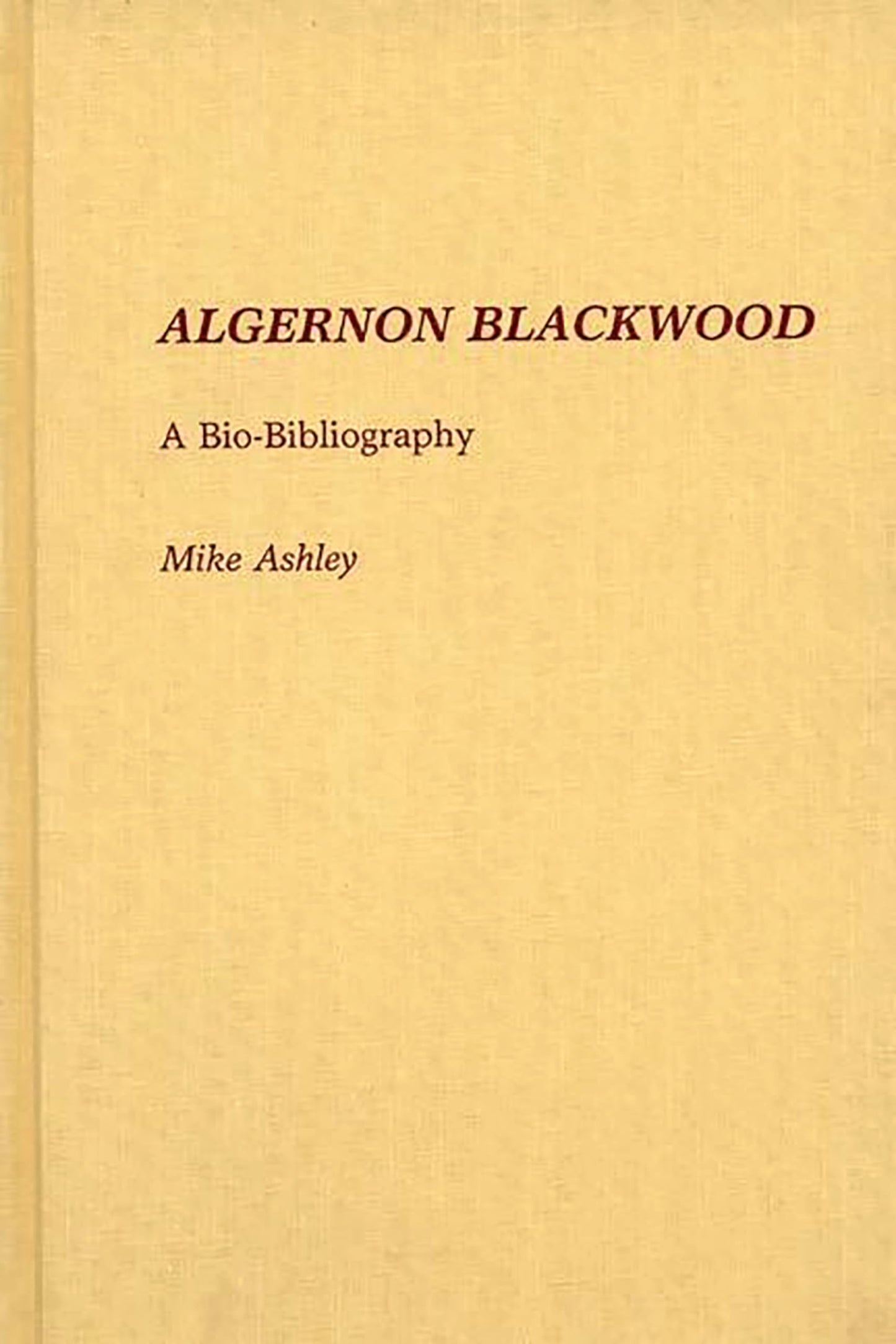 Algernon Blackwood: A Bio-Bibliography (Bio-Bibliographies in World Literature)