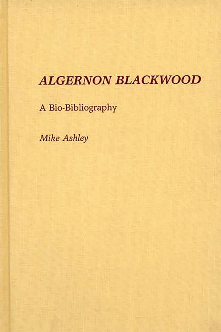 Algernon Blackwood: A Bio-Bibliography (Bio-Bibliographies in World Literature)