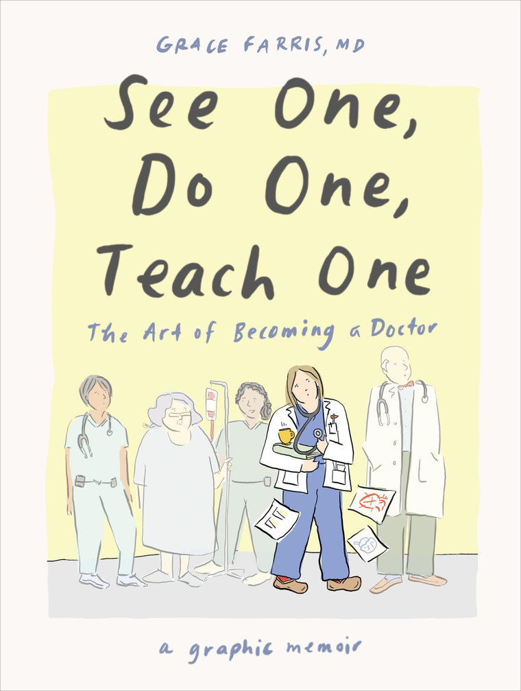 See One, Do One, Teach One: The Art of Becoming a Doctor: A Graphic Memoir