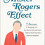 The Mister Rogers Effect: 7 Secrets to Bringing Out the Best in Yourself and Others from America's Beloved Neighbor