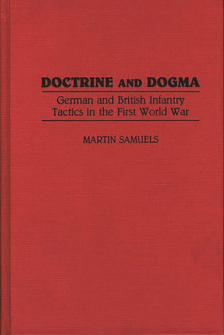 Doctrine and Dogma: German and British Infantry Tactics in the First World War (Contributions in Military Studies)