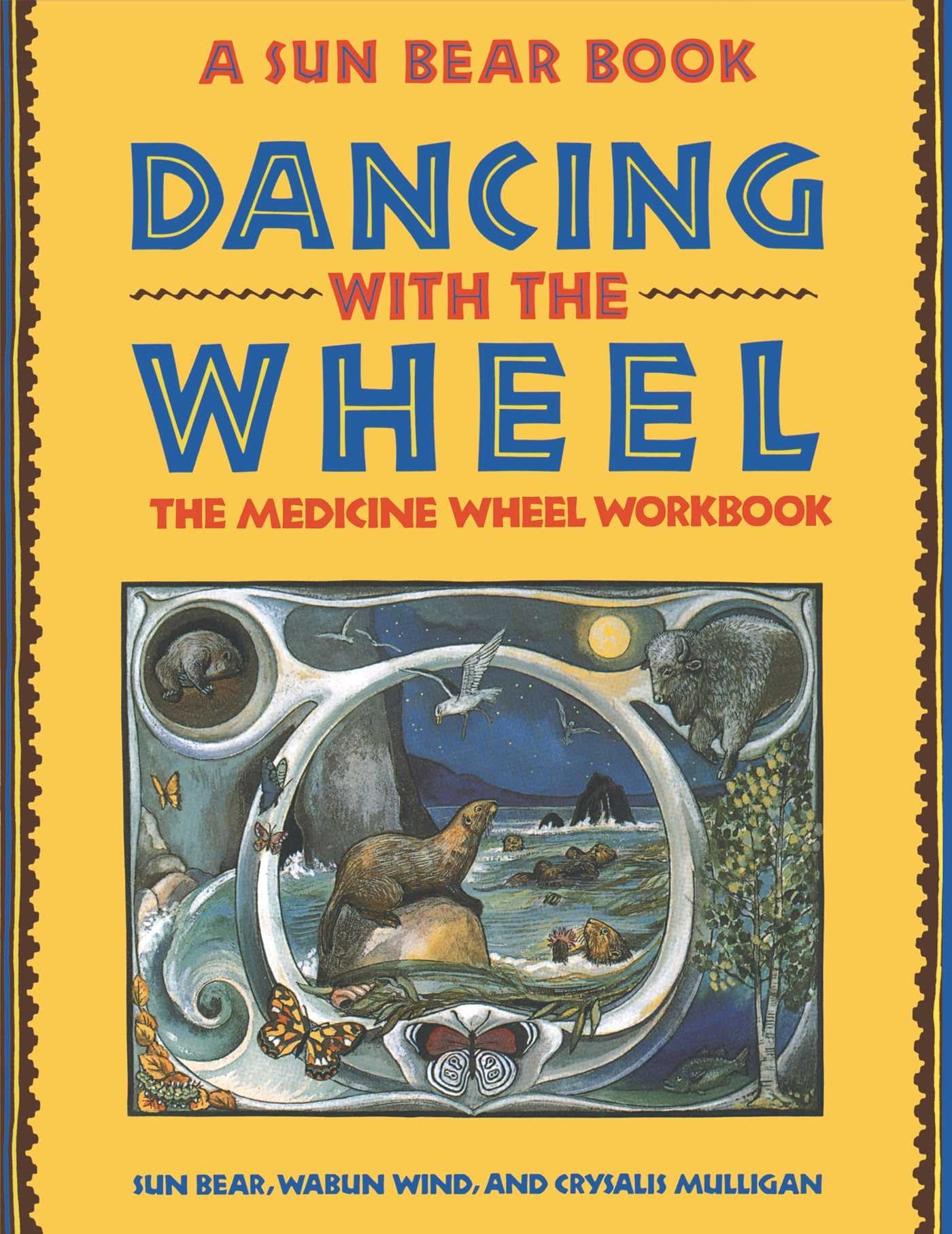 Dancing with the Wheel: The Medicine Wheel Workbook by Bear,