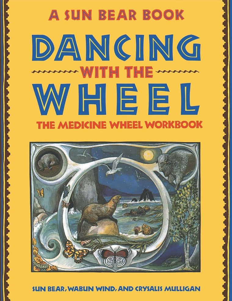 Dancing with the Wheel: The Medicine Wheel Workbook by Bear,