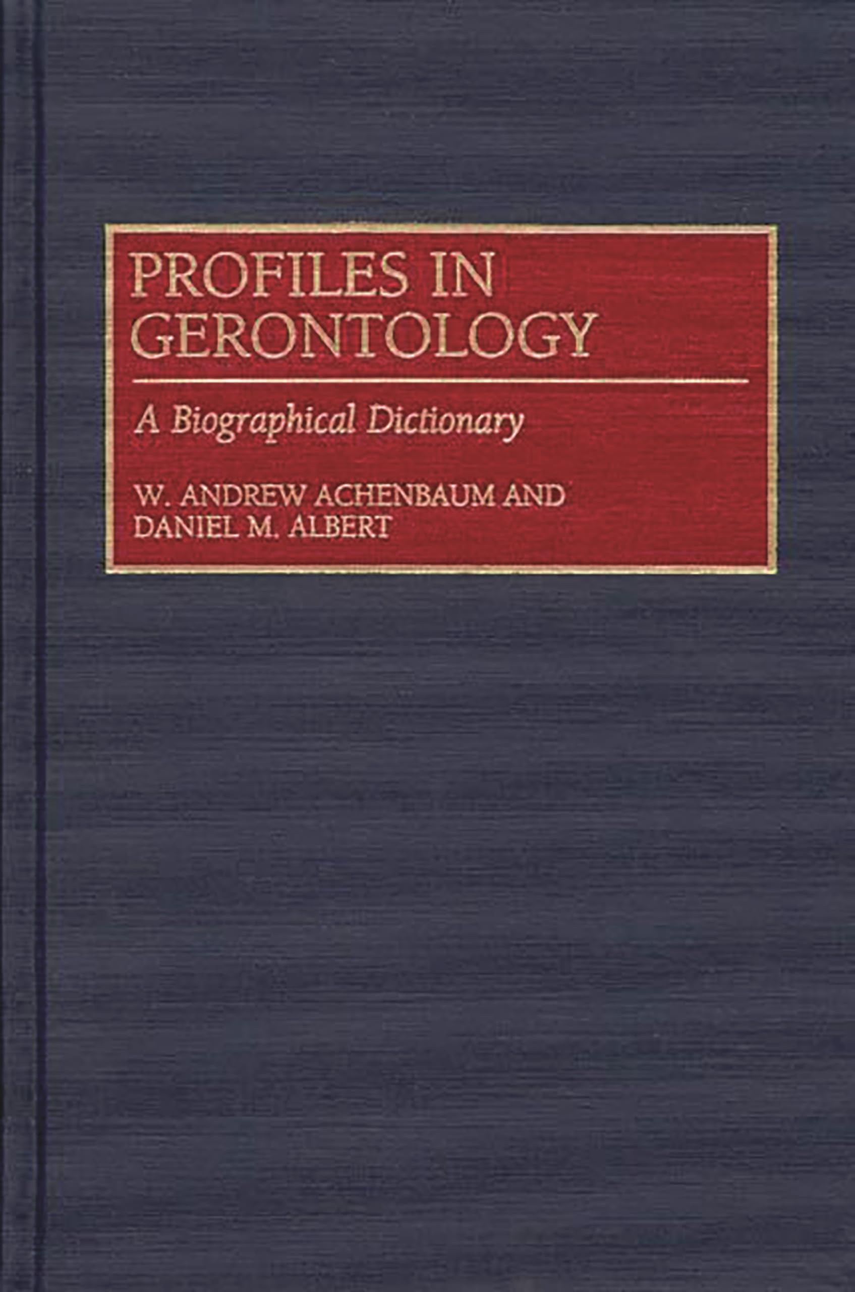 Profiles in Gerontology: A Biographical Dictionary (Contributions to the Study of)